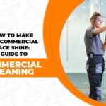 How to Make Your Commercial Space Shine: A Guide to Commercial Cleaning